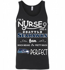 I'M A Nurse And A NFL Seattle Seahawks Fan Pretty Much Perfect Tank - zezetee