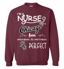 I'M A Nurse And A Chicago White Sox Fan Pretty Much Perfect Crewneck Sweatshirt - zezetee