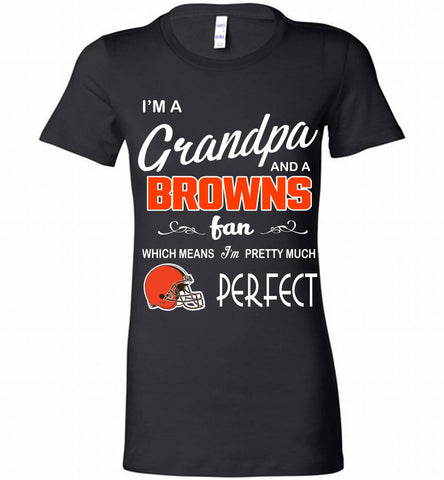 I'M A Grandpa And A Cleveland Browns Pretty Much Perfect Bella Ladies Tee - zezetee