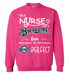 I'M A Nurse And A Milwaukee Brewers Fan Pretty Much Perfect Crewneck Sweatshirt - zezetee