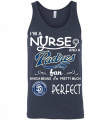 I'M A Nurse And A San Diego Padres Fan Pretty Much Perfect Tank - zezetee