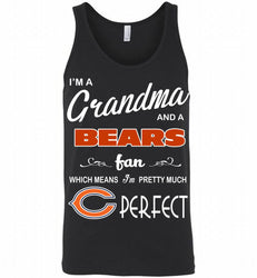 I'M A Grandma And A Chicago Bears Fans I'm Pretty Much Perfect Tank