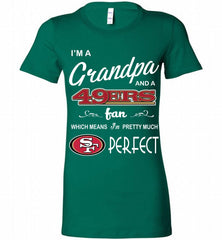 I'M A Grandpa And A San Francisco 49ers Pretty Much Perfect Bella Ladies Tee - zezetee