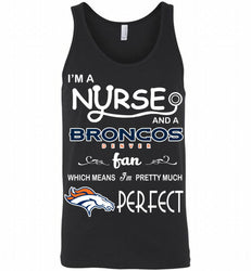 I'M A Nurse And A NFL Denver Broncos Fan Pretty Much Perfect Tank