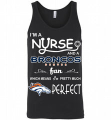 I'M A Nurse And A NFL Denver Broncos Fan Pretty Much Perfect Tank - zezetee