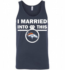 I MARRIED INTO THIS NFL Denver Broncos Fans Gift Tank - zezetee