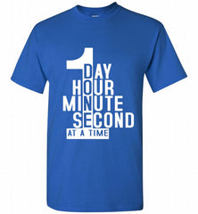 1 DAY HOUR MINUTE SECOND DONE AT A TIME Shirt - zezetee