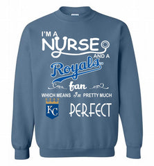 I'M A Nurse And A Kansas City Royals Fan Pretty Much Perfect Crewneck Sweatshirt - zezetee