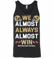 New Orleans Saints We Almost Always Almost Win Tank