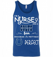I'M A Nurse And A NFL Indianapolis Colts Fan Pretty Much Perfect Tank - zezetee