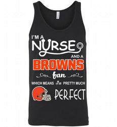 I'M A Nurse And A NFL Cleveland Browns Fan Pretty Much Perfect Tank