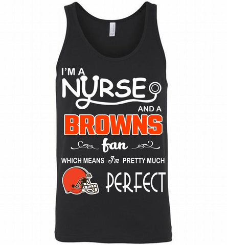 I'M A Nurse And A NFL Cleveland Browns Fan Pretty Much Perfect Tank - zezetee