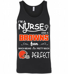 I'M A Nurse And A NFL Cleveland Browns Fan Pretty Much Perfect Tank - zezetee