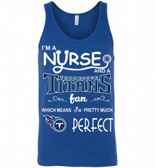 I'M A Nurse And A NFL Tennessee Titans Fan Pretty Much Perfect Tank - zezetee
