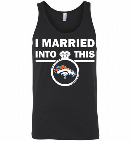 I MARRIED INTO THIS NFL Denver Broncos Fans Gift Tank - zezetee