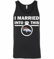 I MARRIED INTO THIS NFL Denver Broncos Fans Gift Tank - zezetee