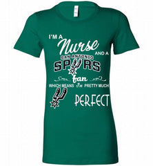 I'M A Nurse And A San Antonio Spurs Fans Perfect Bella Ladies Tee - zezetee