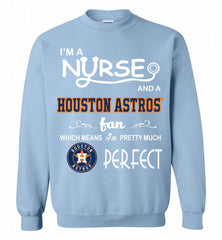 I'M A Nurse And A Houston Astros Fan Pretty Much Perfect Crewneck Sweatshirt - zezetee