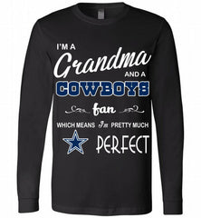 I'M A Grandma And A Dallas Cowboys Fans I'm Pretty Much Perfect Long Sleeve - zezetee