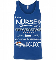 I'M A Nurse And A NFL Denver Broncos Fan Pretty Much Perfect Tank - zezetee
