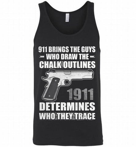 911 BRINGS THE GUYS WHO DRAW THE CHALK OUTLINES 1911 DETERMINES GUN Tank - zezetee