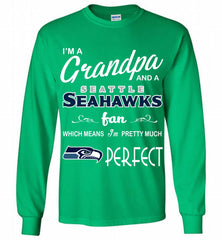 I'M A Grandpa And A Seattle Seahawks Pretty Much Perfect Gildan Long Shirt - zezetee