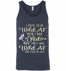 I Used To Be Wild Af Then I Had And Kids Now They Are Wild Af The Cycle Of Life Tank - zezetee
