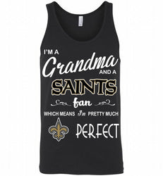 I'M A Grandma And A New Orleans New Orleans Saints Fans I'm Pretty Much Perfect Tank