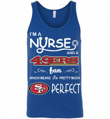 I'M A Nurse And A NFL San Francisco 49ers Fan Pretty Much Perfect Tank - zezetee