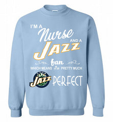 I'M A Nurse And A Utah Jazz Fans Perfect Crewneck Sweatshirt - zezetee