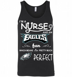 I'M A Nurse And A NFL Philadelphia Eagles Fan Pretty Much Perfect Tank