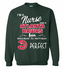 I'M A Nurse And A Atlanta Hawks Fans Perfect Crewneck Sweatshirt - zezetee