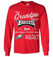 I'M A Grandpa And A Philadelphia Eagles Pretty Much Perfect Gildan Long Shirt - zezetee