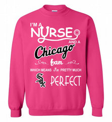 I'M A Nurse And A Chicago White Sox Fan Pretty Much Perfect Crewneck Sweatshirt - zezetee