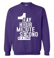 1 DAY HOUR MINUTE SECOND DONE AT A TIME Crewneck Sweatshirt - zezetee