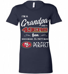 I'M A Grandpa And A San Francisco 49ers Pretty Much Perfect Bella Ladies Tee - zezetee
