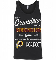 I'M A Grandma And A Washington Redskins Fans I'm Pretty Much Perfect Tank