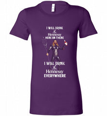 AQUAMAN I WILL DRINK HENNESSY HERE THERE I WILL DRINK HENNESSY Bella Ladies Tee - zezetee