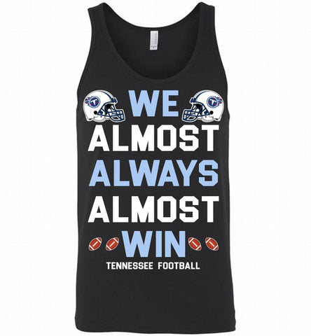 Tennessee Titans We Almost Always Almost Win Tank - zezetee