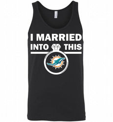 I MARRIED INTO THIS NFL Miami Dolphins Fans Gift Tank