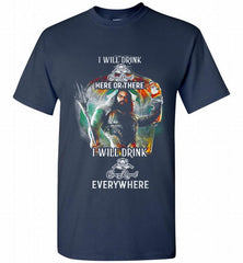 AQUAMAN I WILL DRINK CROWN ROYAL HERE THERE I WILL DRINK CROWN ROYAL EVERYWHERE Shirt - zezetee