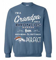 I'M A Grandpa And A Denver Broncos Pretty Much Perfect Crewneck Sweatshirt - zezetee
