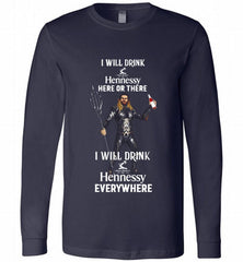 AQUAMAN I WILL DRINK HENNESSY HERE THERE I WILL DRINK HENNESSY Long Sleeve - zezetee