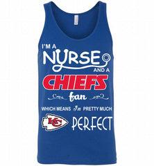 I'M A Nurse And A NFL Kansas City Chiefs Fan Pretty Much Perfect Tank - zezetee