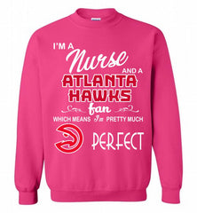 I'M A Nurse And A Atlanta Hawks Fans Perfect Crewneck Sweatshirt - zezetee