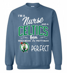 I'M A Nurse And A Boston Celtics Fans Perfect Crewneck Sweatshirt - zezetee