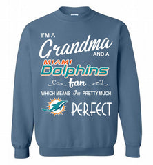 I'M A Grandma And A Miami Dolphins Fans I'm Pretty Much Perfect Crewneck Sweatshirt - zezetee