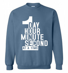 1 DAY HOUR MINUTE SECOND DONE AT A TIME Crewneck Sweatshirt - zezetee