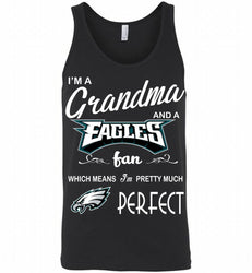 I'M A Grandma And A Philadelphia Eagles Fans I'm Pretty Much Perfect Tank