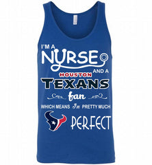 I'M A Nurse And A NFL Houston Texans Fan Pretty Much Perfect Tank - zezetee